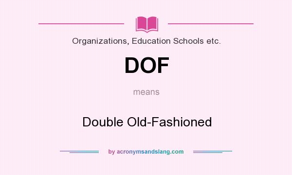 What does DOF mean? It stands for Double Old-Fashioned
