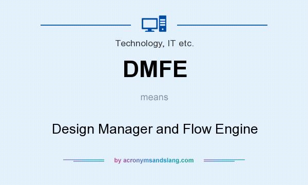 What does DMFE mean? It stands for Design Manager and Flow Engine