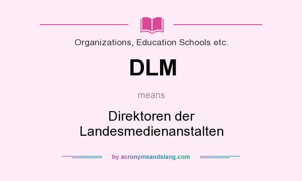 What does DLM mean? It stands for Direktoren der Landesmedienanstalten