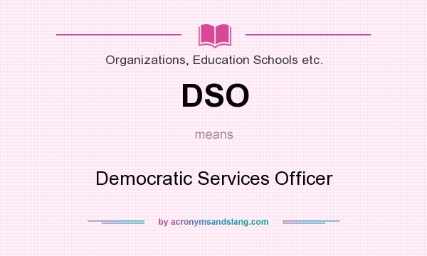 What does DSO mean? It stands for Democratic Services Officer