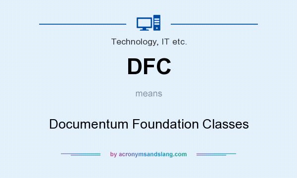 What does DFC mean? It stands for Documentum Foundation Classes