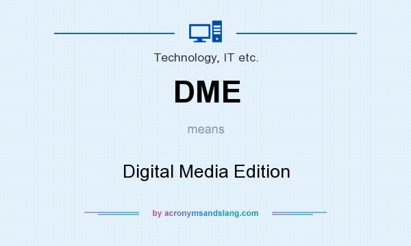 What does DME mean? It stands for Digital Media Edition