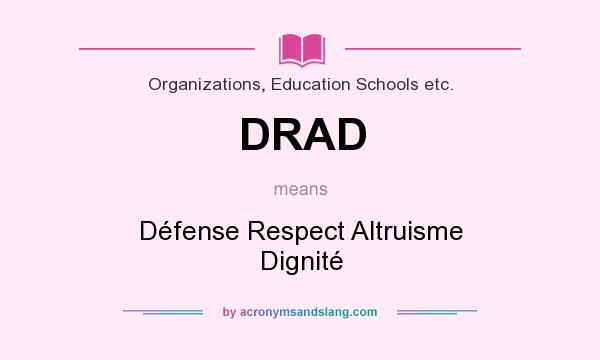 What does DRAD mean? It stands for Défense Respect Altruisme Dignité
