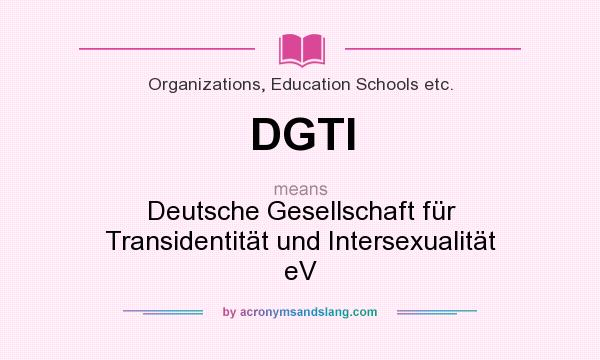 What does DGTI mean? It stands for Deutsche Gesellschaft für Transidentität und Intersexualität eV