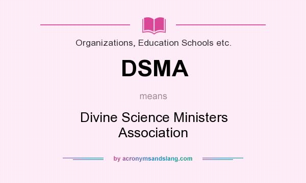 What does DSMA mean? It stands for Divine Science Ministers Association