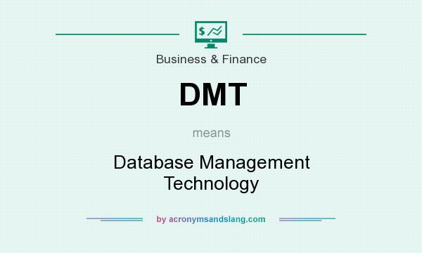What does DMT mean? It stands for Database Management Technology