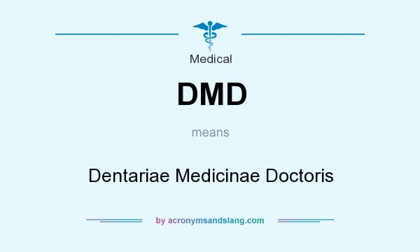 What does DMD mean? It stands for Dentariae Medicinae Doctoris