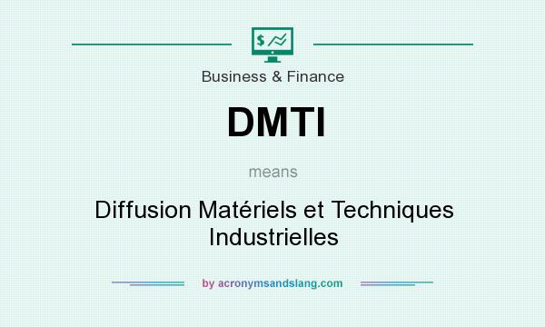 What does DMTI mean? It stands for Diffusion Matériels et Techniques Industrielles