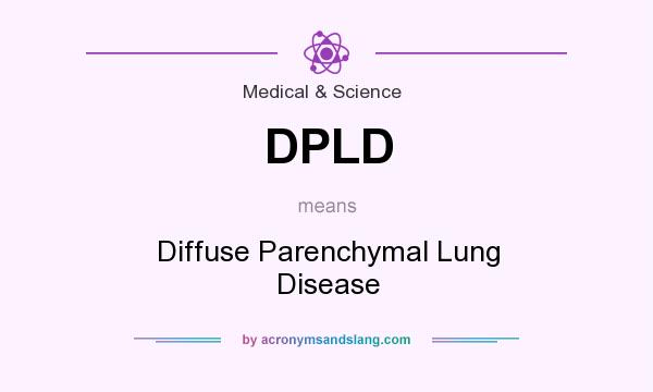 What does DPLD mean? It stands for Diffuse Parenchymal Lung Disease
