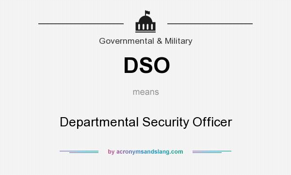What does DSO mean? It stands for Departmental Security Officer