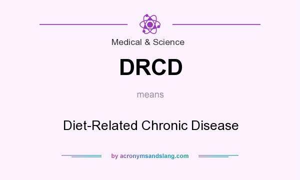 What does DRCD mean? It stands for Diet-Related Chronic Disease