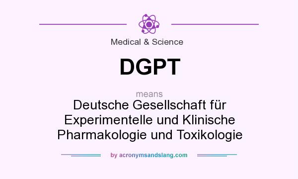 What does DGPT mean? It stands for Deutsche Gesellschaft für Experimentelle und Klinische Pharmakologie und Toxikologie