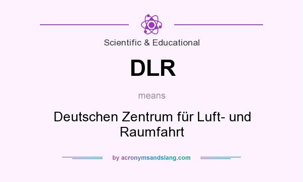 What does DLR mean? It stands for Deutschen Zentrum für Luft- und Raumfahrt