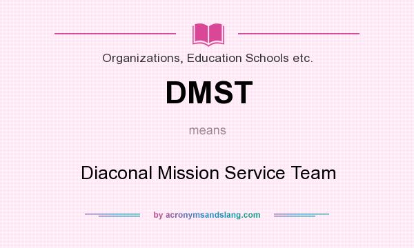 What does DMST mean? It stands for Diaconal Mission Service Team