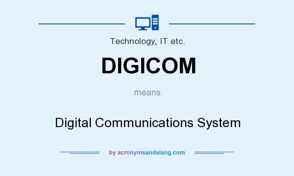 What does DIGICOM mean? It stands for Digital Communications System