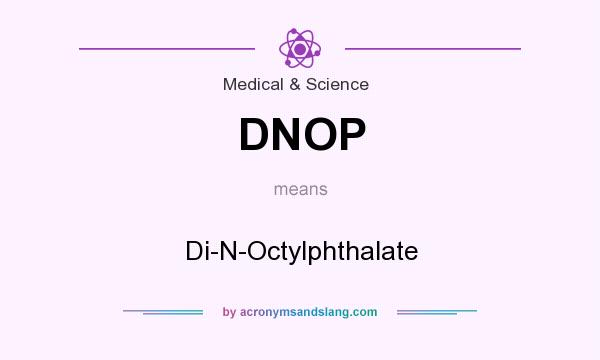 What does DNOP mean? It stands for Di-N-Octylphthalate