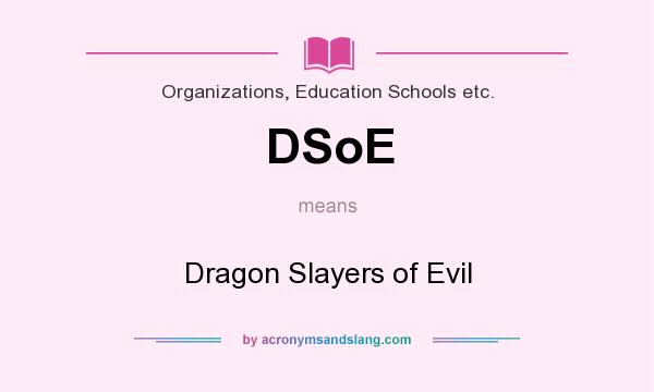 What does DSoE mean? It stands for Dragon Slayers of Evil