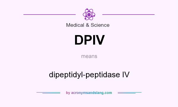 What does DPIV mean? It stands for dipeptidyl-peptidase IV