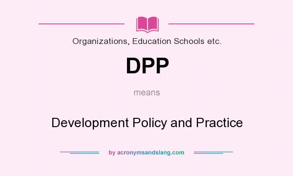 What does DPP mean? It stands for Development Policy and Practice