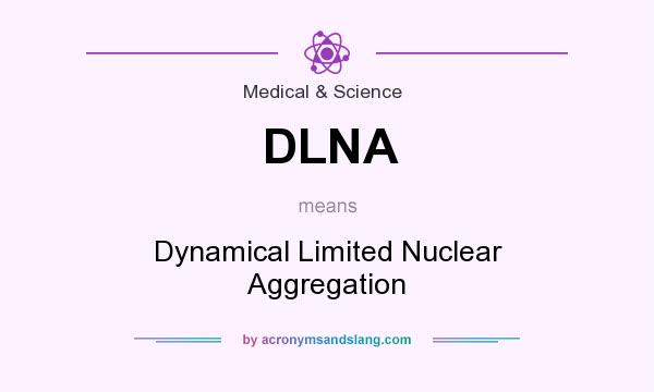 What does DLNA mean? It stands for Dynamical Limited Nuclear Aggregation