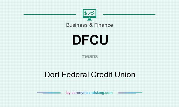 What does DFCU mean? It stands for Dort Federal Credit Union