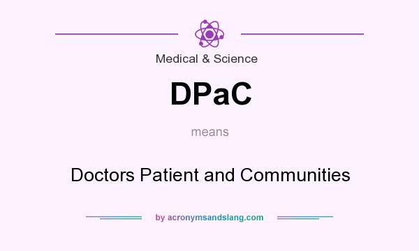 What does DPaC mean? It stands for Doctors Patient and Communities