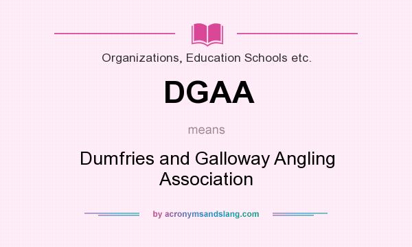 What does DGAA mean? It stands for Dumfries and Galloway Angling Association