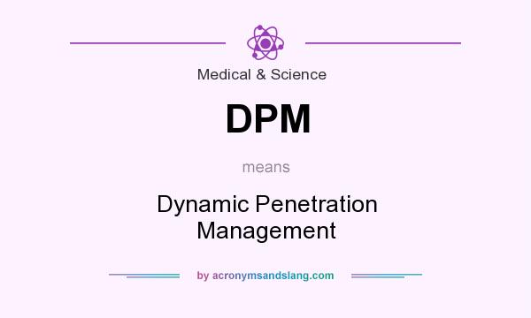 What does DPM mean? It stands for Dynamic Penetration Management