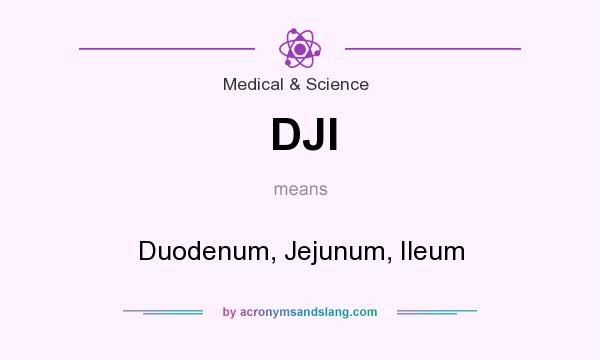 What does DJI mean? It stands for Duodenum, Jejunum, Ileum
