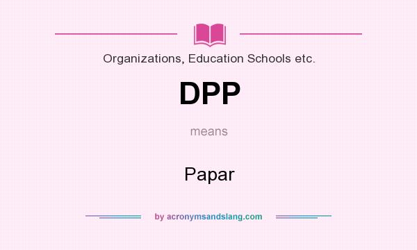 What does DPP mean? It stands for Papar