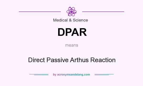 What does DPAR mean? It stands for Direct Passive Arthus Reaction