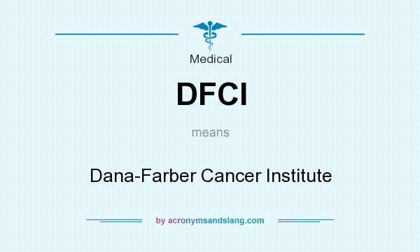 What does DFCI mean? It stands for Dana-Farber Cancer Institute