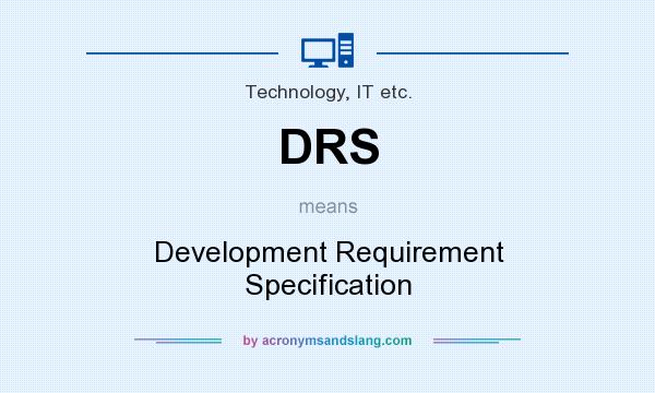 What does DRS mean? It stands for Development Requirement Specification