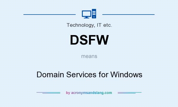 What does DSFW mean? It stands for Domain Services for Windows
