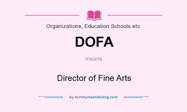 What does DOFA mean? It stands for Director of Fine Arts