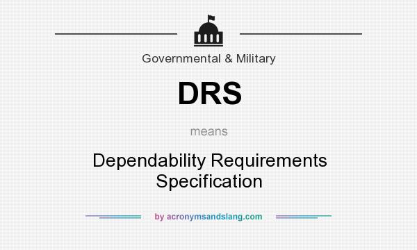 What does DRS mean? It stands for Dependability Requirements Specification