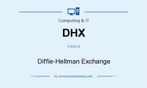 What does DHX mean? It stands for Diffie-Hellman Exchange