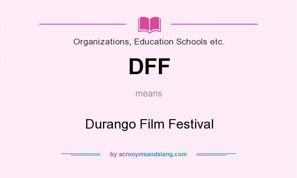 What does DFF mean? It stands for Durango Film Festival