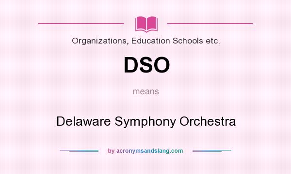 What does DSO mean? It stands for Delaware Symphony Orchestra