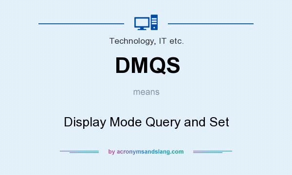What does DMQS mean? It stands for Display Mode Query and Set