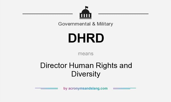What does DHRD mean? It stands for Director Human Rights and Diversity