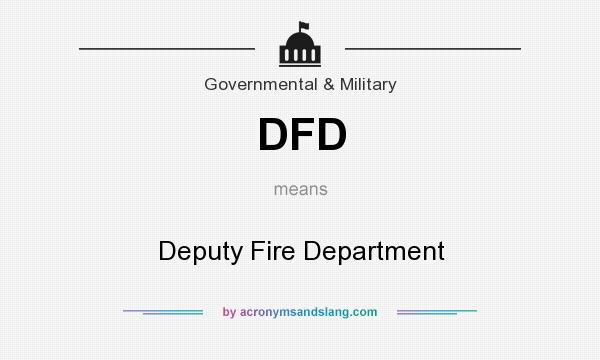 What does DFD mean? It stands for Deputy Fire Department
