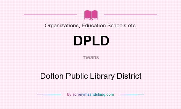 What does DPLD mean? It stands for Dolton Public Library District