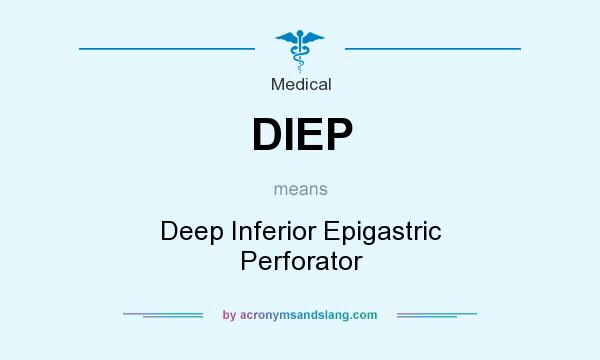 What does DIEP mean? It stands for Deep Inferior Epigastric Perforator