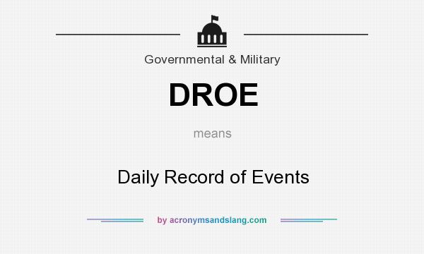 What does DROE mean? It stands for Daily Record of Events