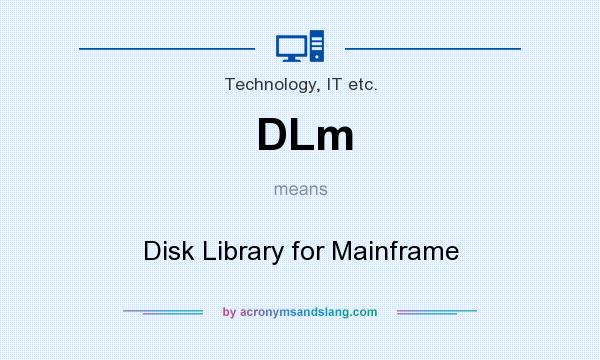 What does DLm mean? It stands for Disk Library for Mainframe