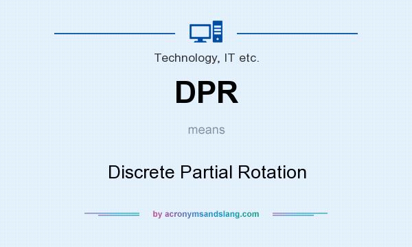 What does DPR mean? It stands for Discrete Partial Rotation