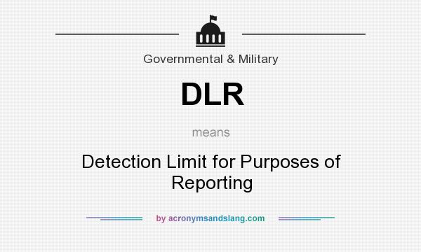 What does DLR mean? It stands for Detection Limit for Purposes of Reporting