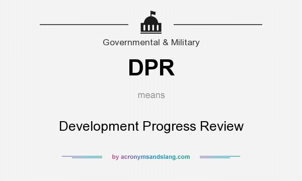 What does DPR mean? It stands for Development Progress Review