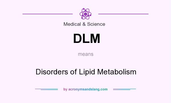 What does DLM mean? It stands for Disorders of Lipid Metabolism